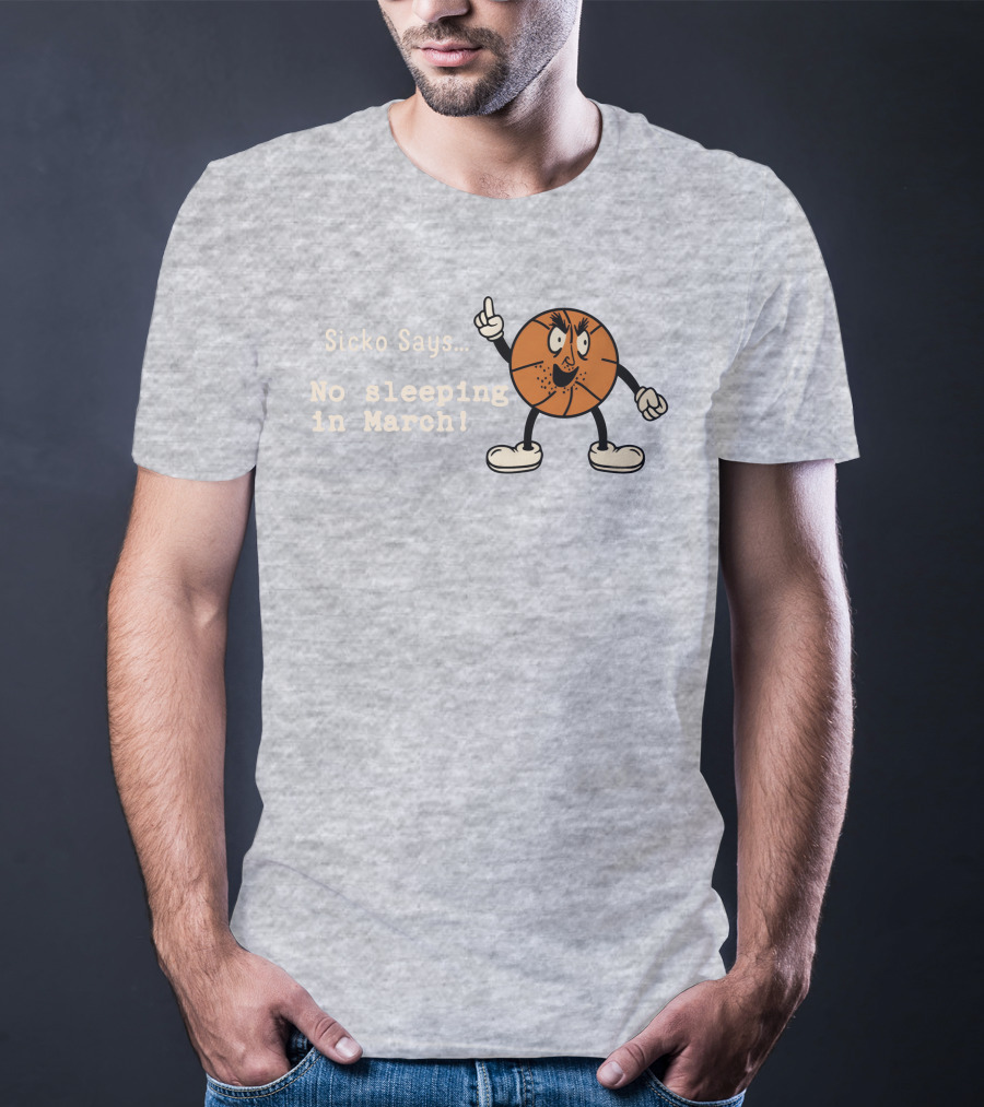 Sicko Says No Sleeping In March Angry Cartoon Basketball Character T-Shirt