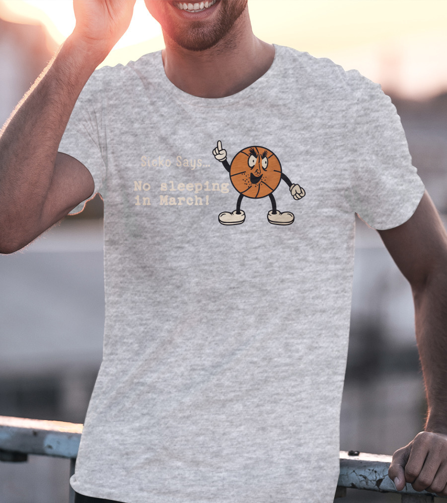 Sicko Says No Sleeping In March Angry Cartoon Basketball Character T-Shirt