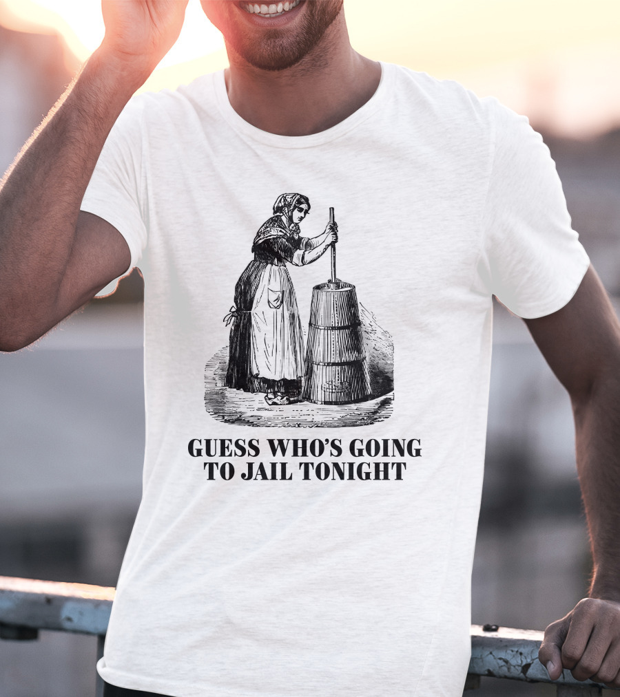 Shitheadsteve Guess Who's Going To Jail Tonight Churning Butter T-Shirt
