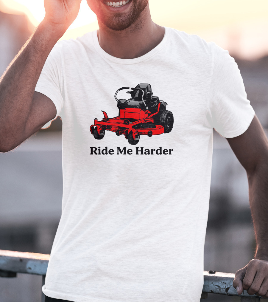 Middle Class Fancy Merch Ride Me Harder Red Lawn Mower T-Shirt