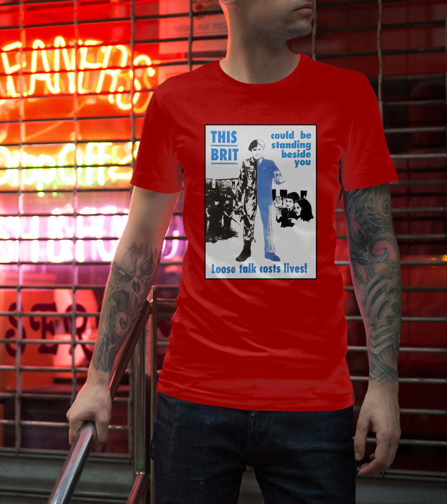 This Brit Could Be Standing Beside You Loose Talk Costs Lives T-Shirt