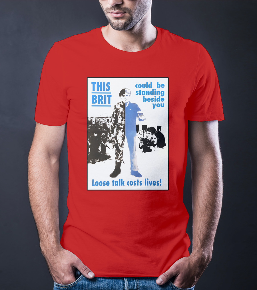 This Brit Could Be Standing Beside You Loose Talk Costs Lives T-Shirt