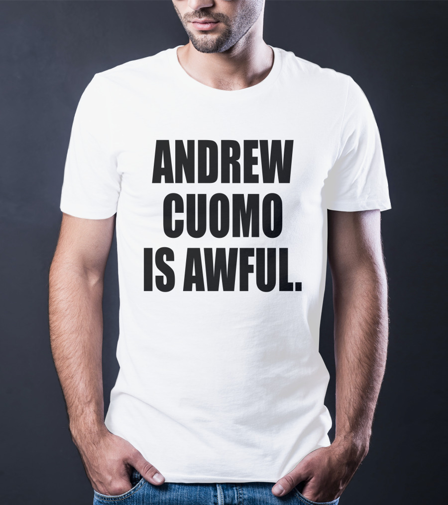 Andrew Cuomo Is Awful T-Shirt