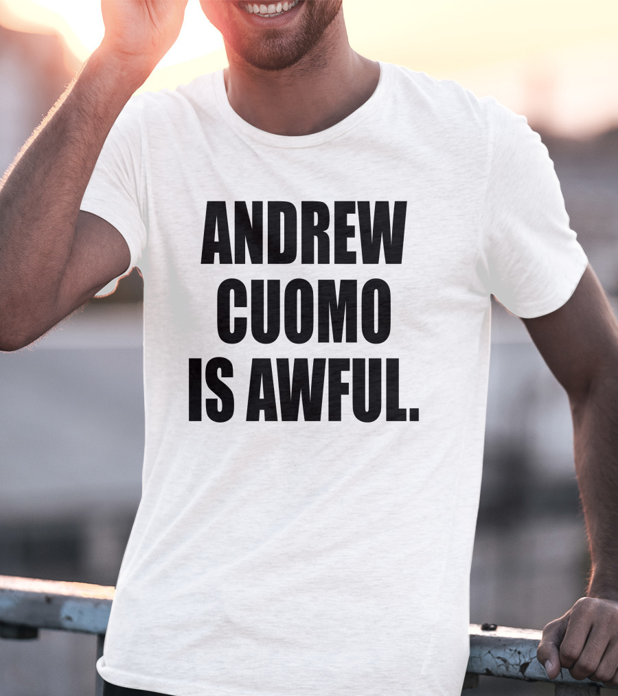 Andrew Cuomo Is Awful T-Shirt