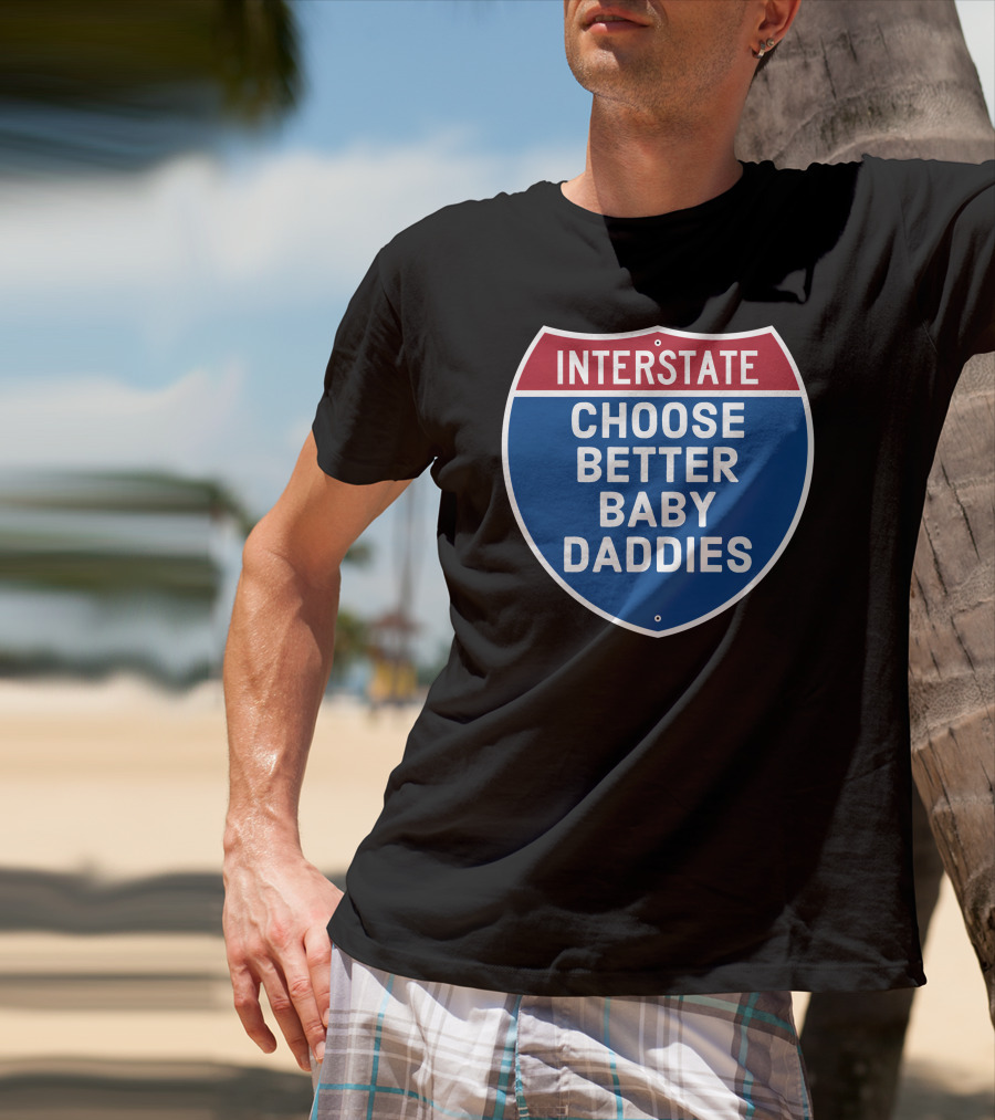 Interstate Choose Better Baby Daddies Shield T-Shirt