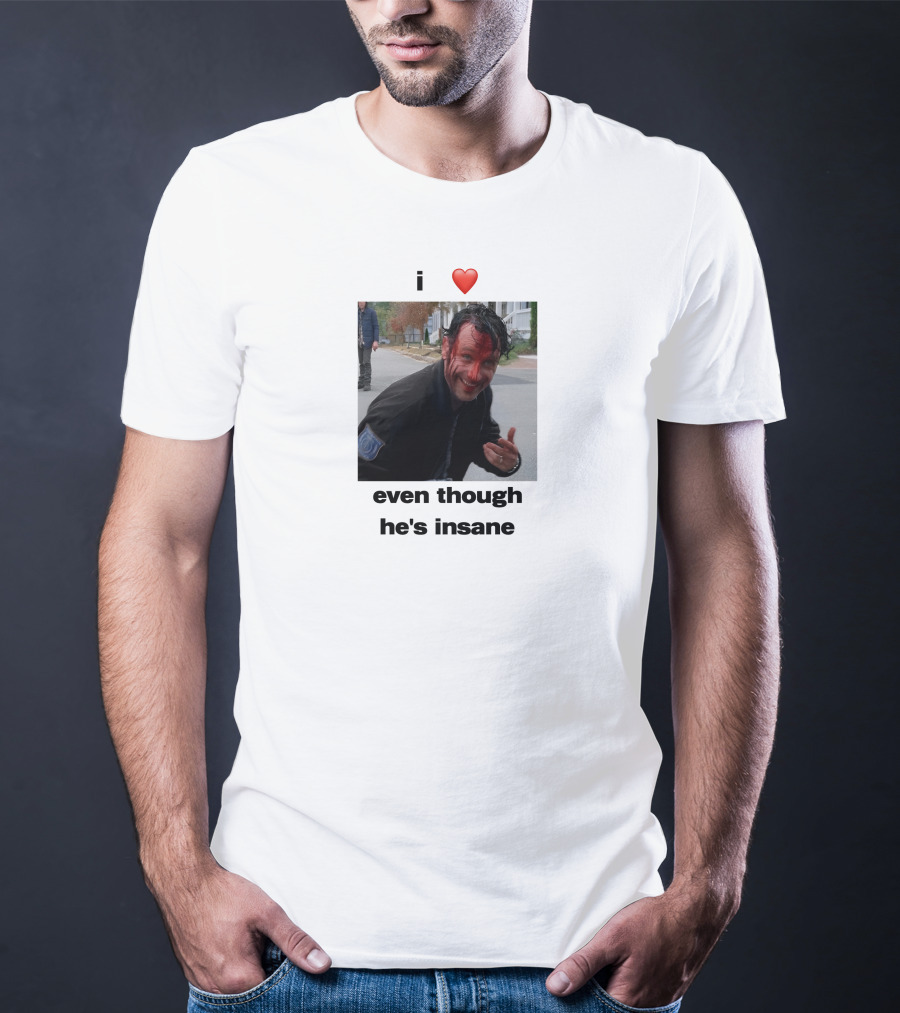 I Heart Rick Grimes Even Though He’s Insane T-Shirt