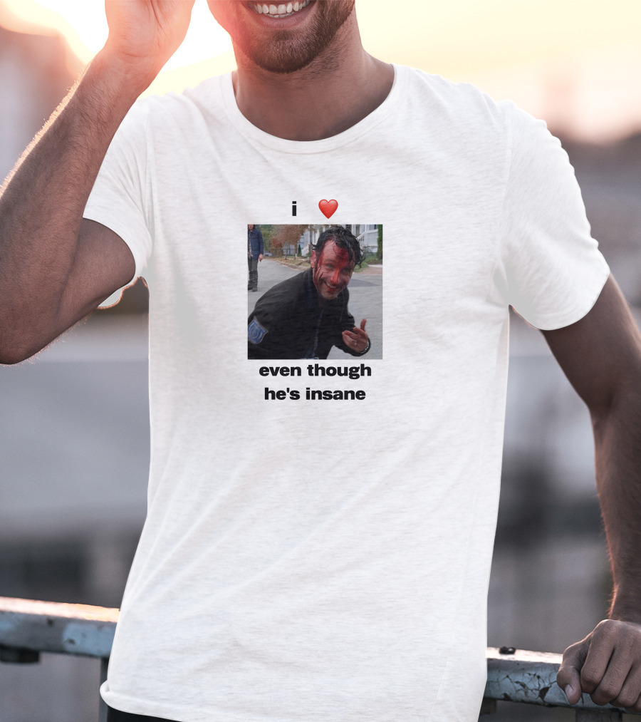 I Heart Rick Grimes Even Though He’s Insane T-Shirt