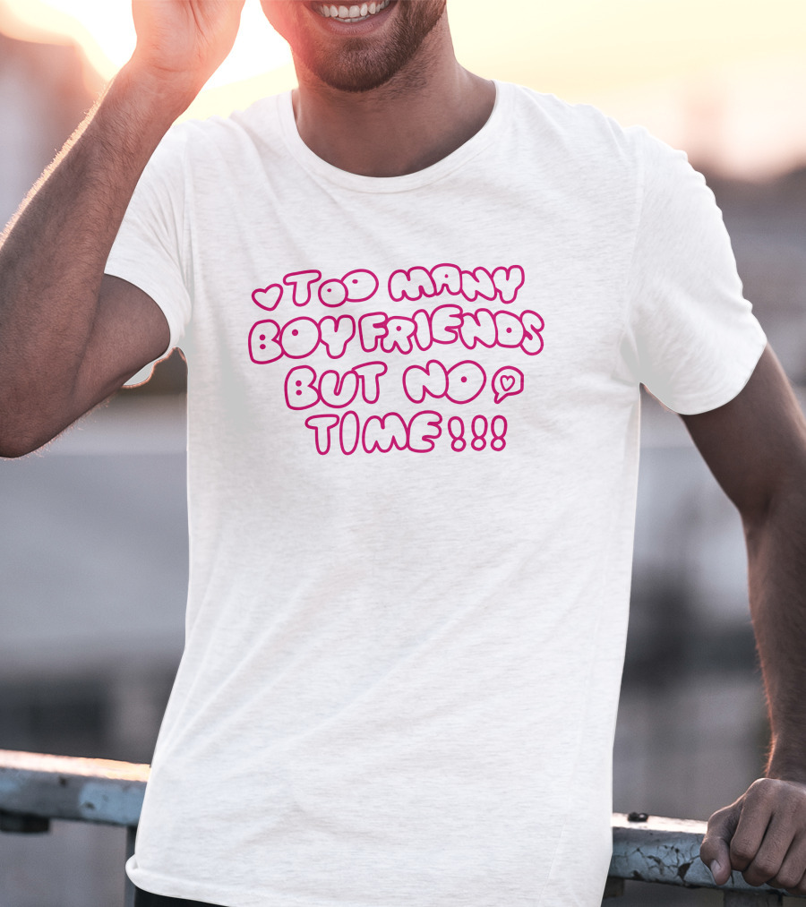 Markseasy Too Many Boyfriends But No Time Pink Heart Text T-Shirt