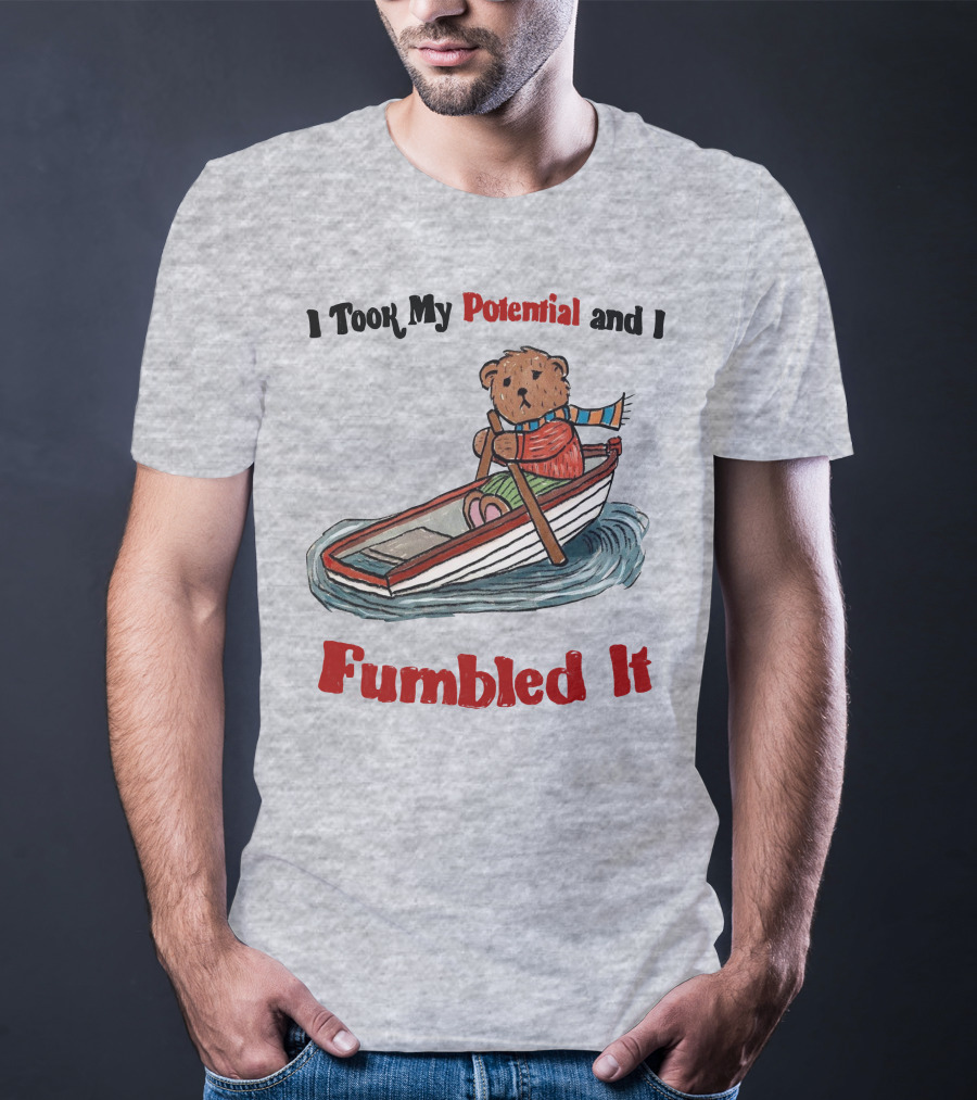 I Took My Potential And I Fumbled It Bear In A Boat T-Shirt
