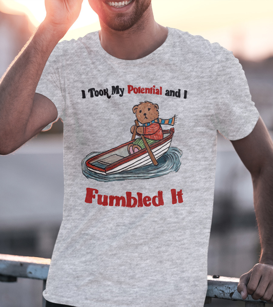 I Took My Potential And I Fumbled It Bear In A Boat T-Shirt