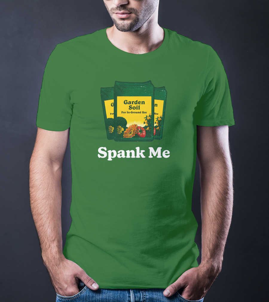 Garden Soil Spank Me Middle Class Fancy Store T-Shirt