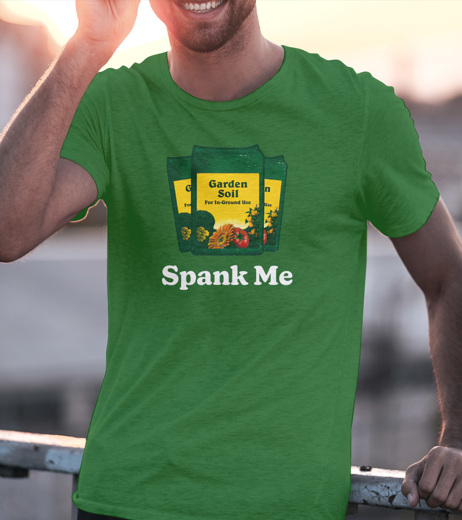 Garden Soil Spank Me Middle Class Fancy Store T-Shirt
