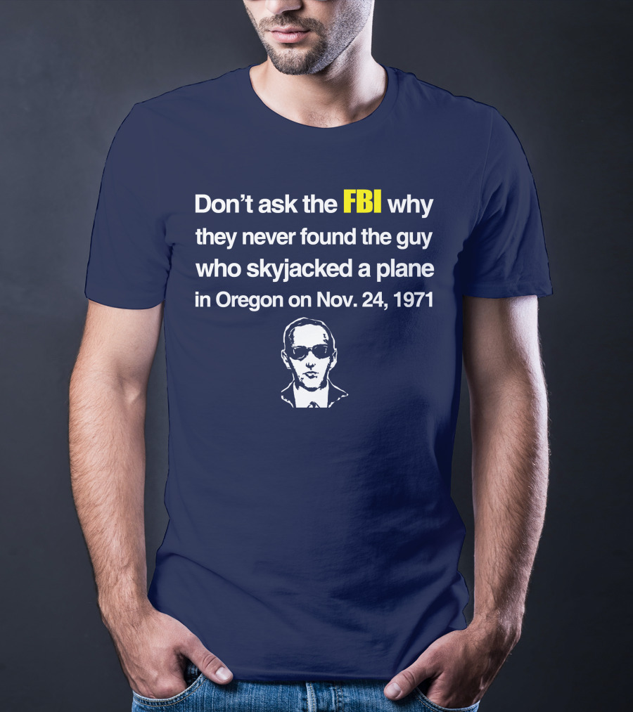Don't Ask The FBI About The 1971 Oregon Plane Skyjacking Mystery T-Shirt
