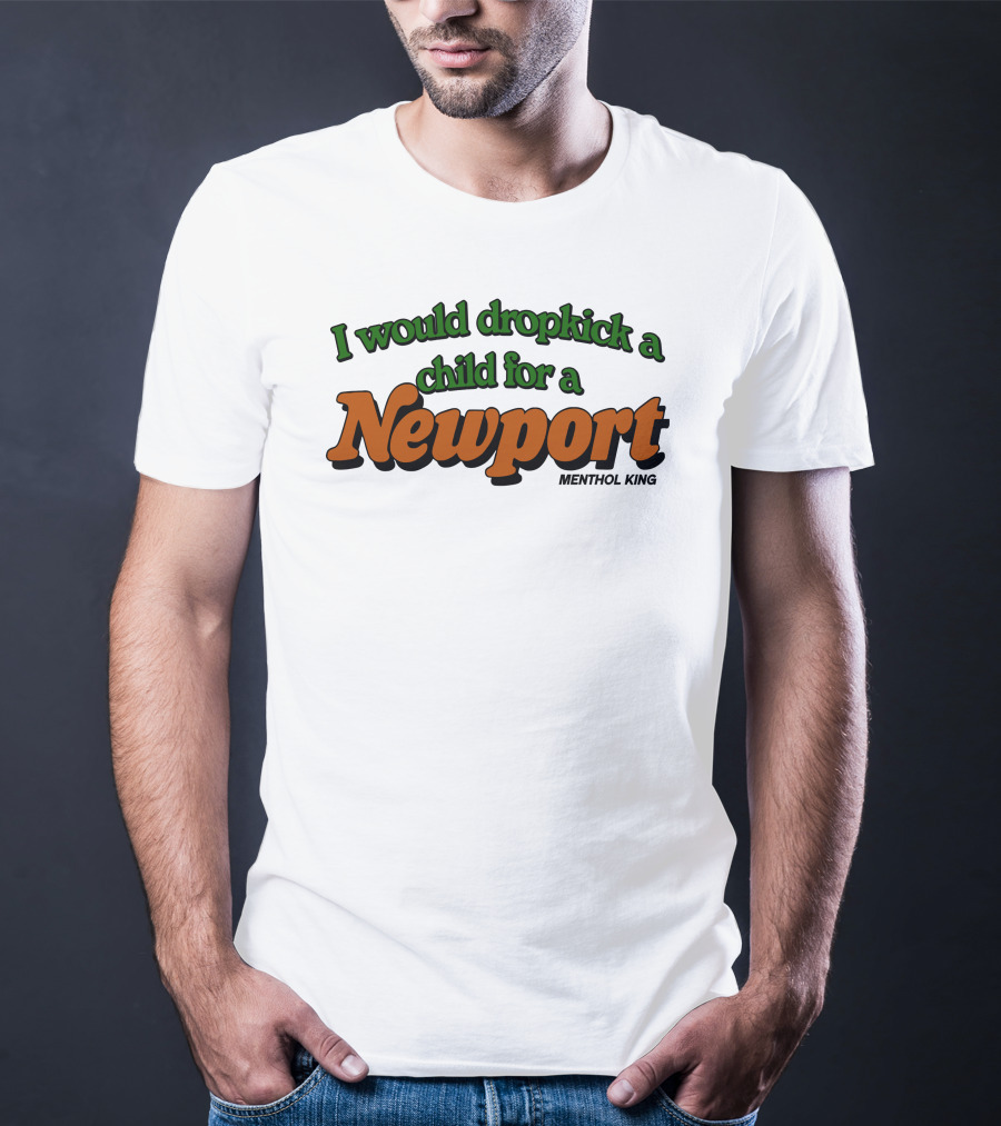 I Would Dropkick A Child For A Newport Menthol King T-Shirt
