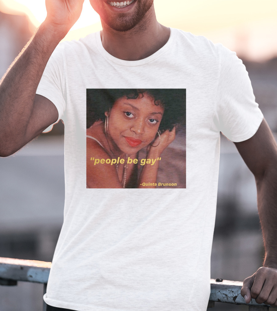 People Be Gay Quinta Brunson T-Shirt