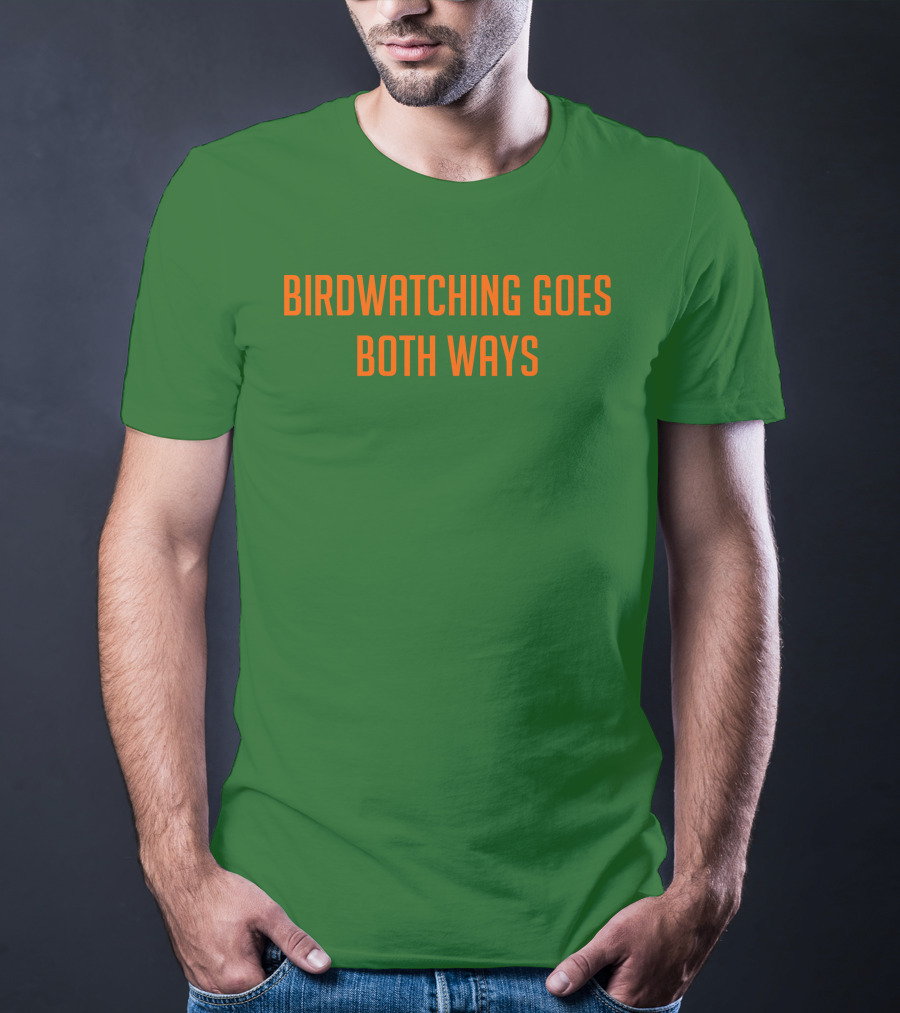 Birdwatching Goes Both Ways Jeffrey Cranor T-Shirt