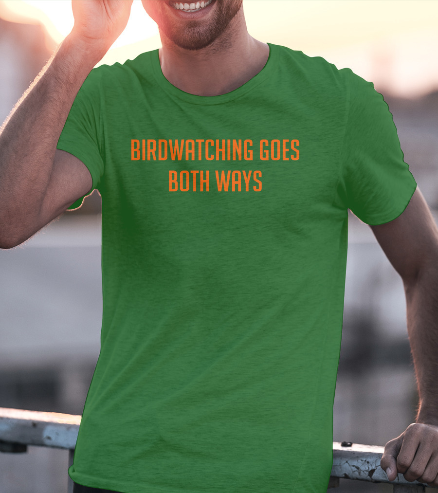 Birdwatching Goes Both Ways Jeffrey Cranor T-Shirt
