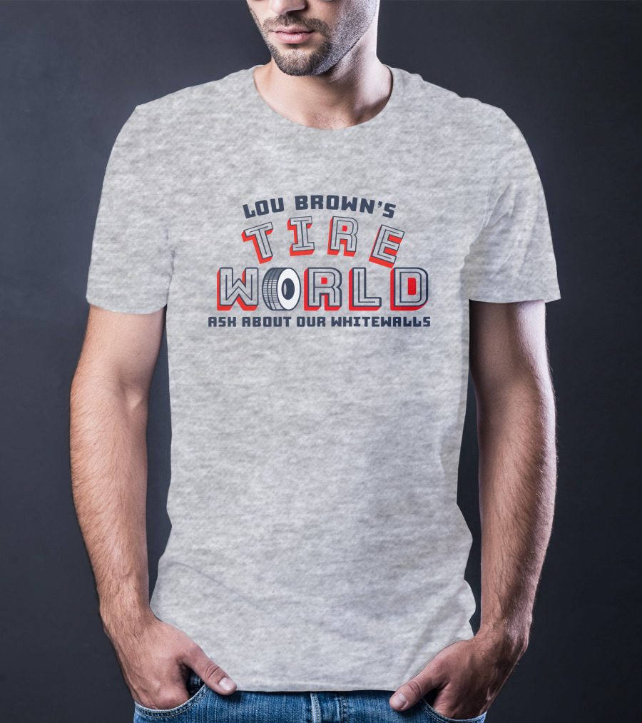 Lou Brown's Tire World Ask About Our Whitewalls Super 70S Sports Store T-Shirt