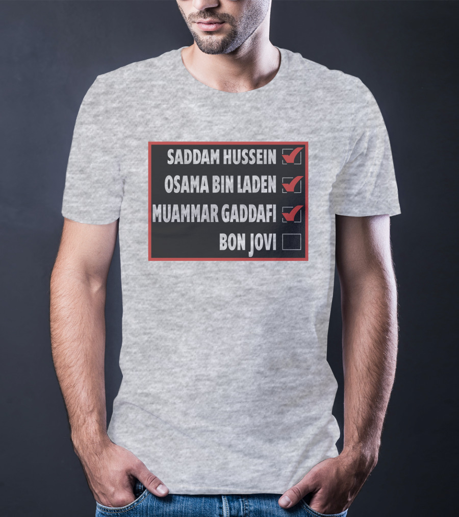 Saddam Hussein Osama Bin Laden Muammar Gaddafi Bon Jovi Checkbox List T-Shirt