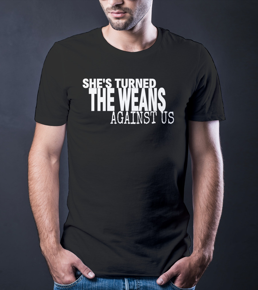 She's Turned The Weans Against Us Control Your Narrative Store T-Shirt