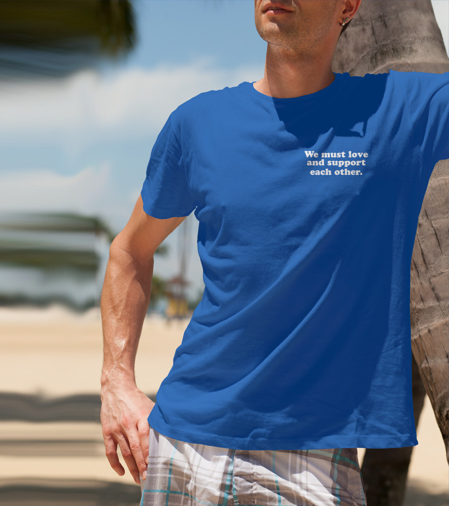 Shea Wesley Martin We Must Love And Support Each Other Blue T-Shirt