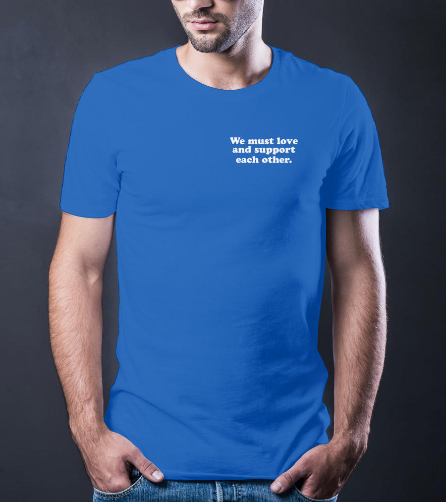 Shea Wesley Martin We Must Love And Support Each Other Blue T-Shirt