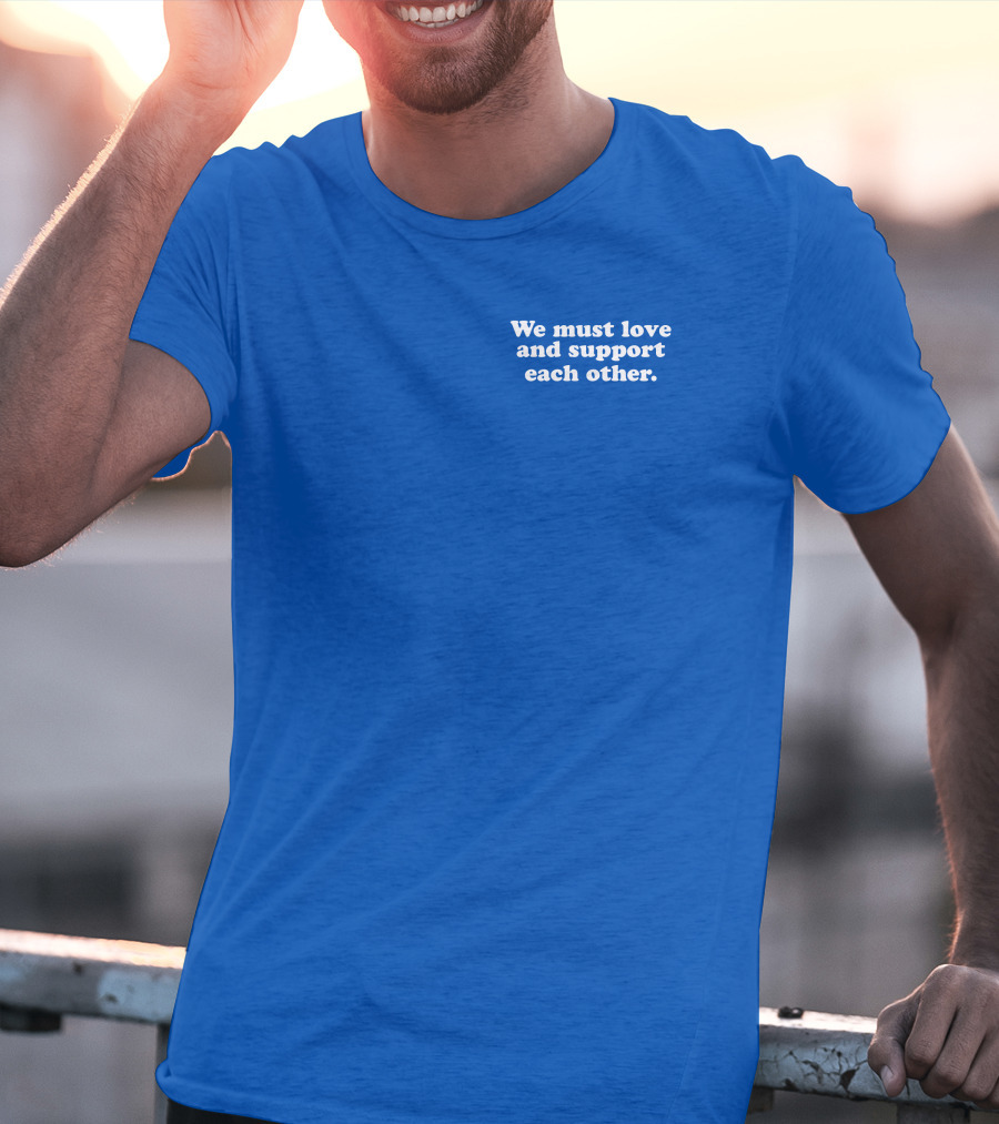 Shea Wesley Martin We Must Love And Support Each Other Blue T-Shirt