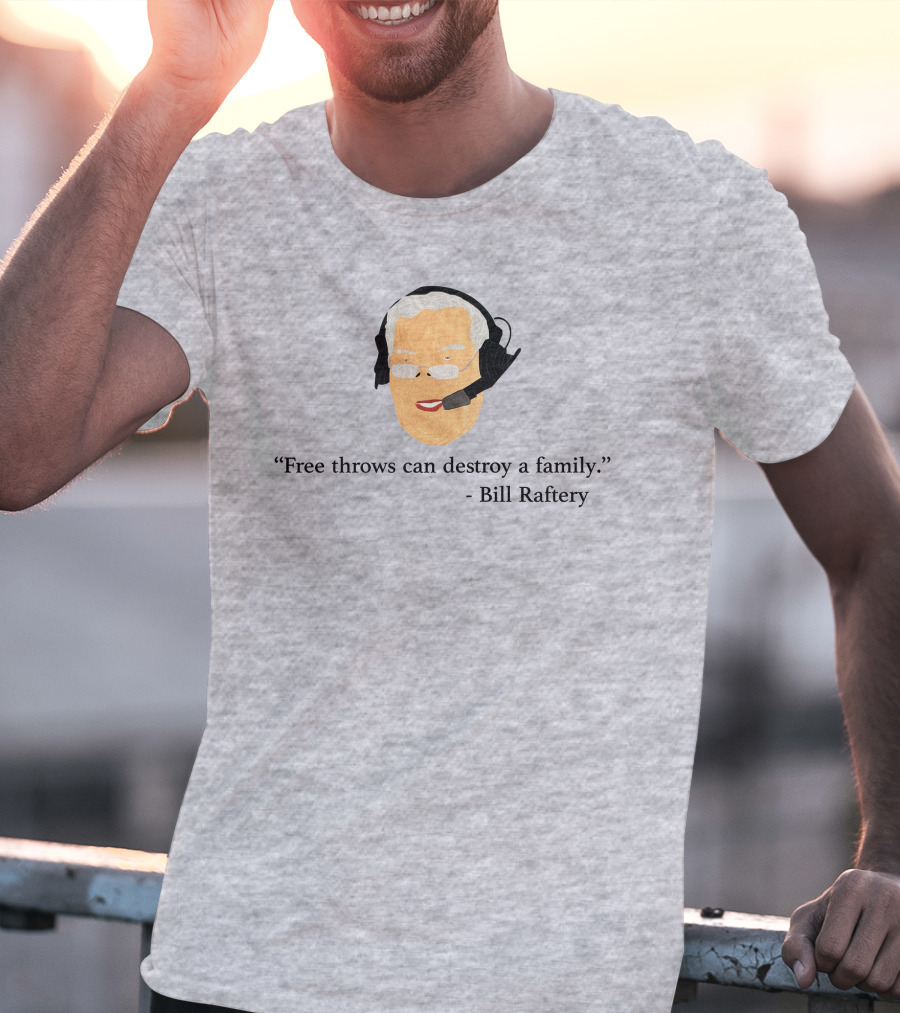 Free Throws Can Destroy A Family Bill Raftery Ben Stevens T-Shirt