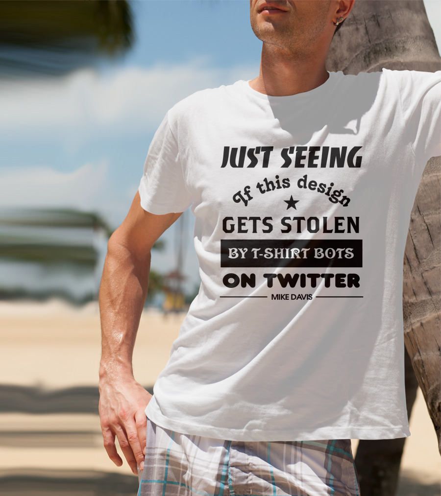 Just Seeing If This Design Gets Stolen By T-Shirt Bots On Twitter Mike Davis T-Shirt