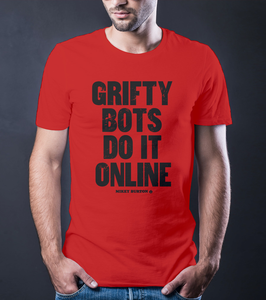 Grifty Bots Do It Online Mikey Burton T-Shirt