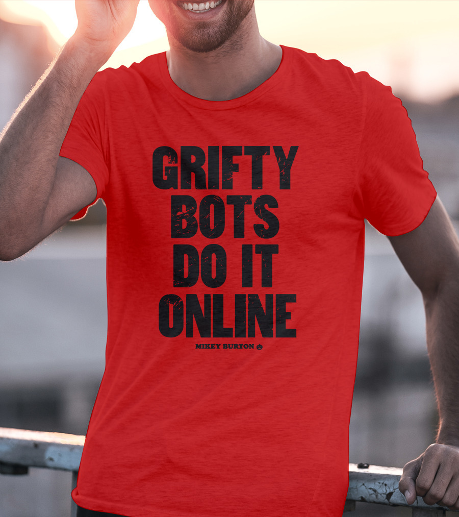Grifty Bots Do It Online Mikey Burton T-Shirt