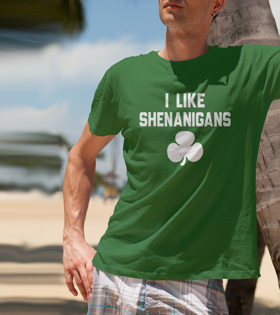 I Like Shenanigans Shamrock Irish Green St. Patrick's Day T-Shirt