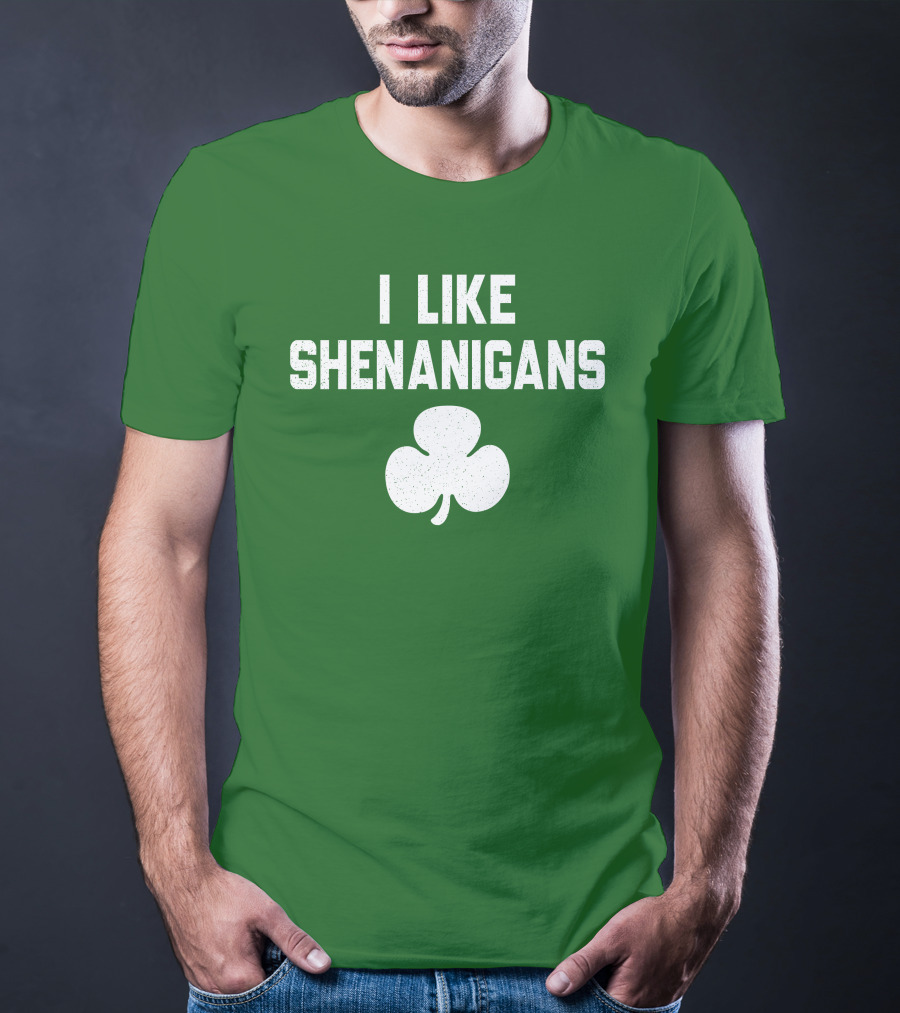 I Like Shenanigans Shamrock Irish Green St. Patrick's Day T-Shirt