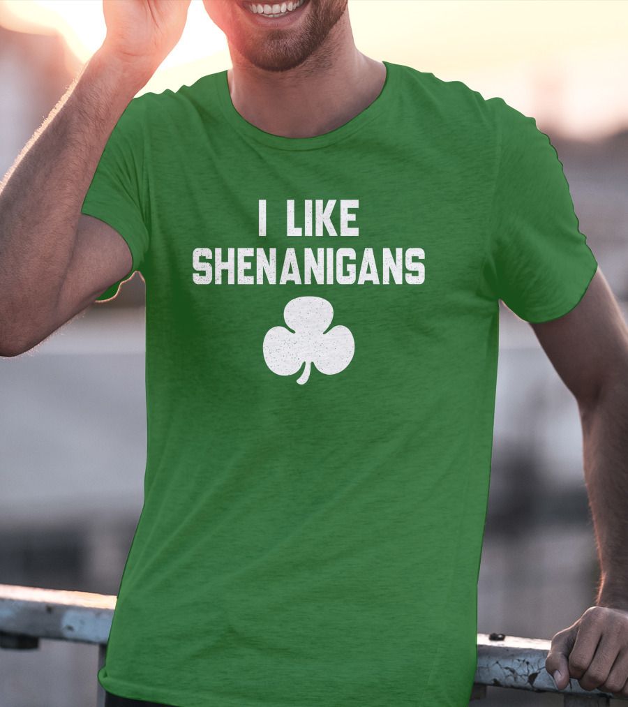 I Like Shenanigans Shamrock Irish Green St. Patrick's Day T-Shirt