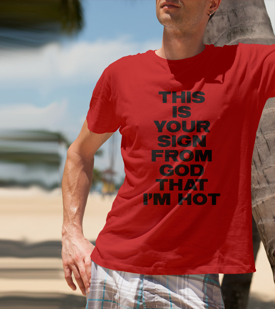 MARINA This Is Your Sign From God That I'm Hot T-Shirt
