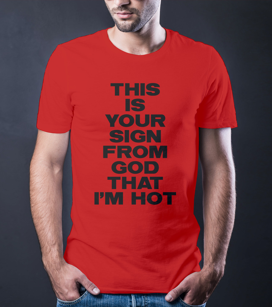 MARINA This Is Your Sign From God That I'm Hot T-Shirt