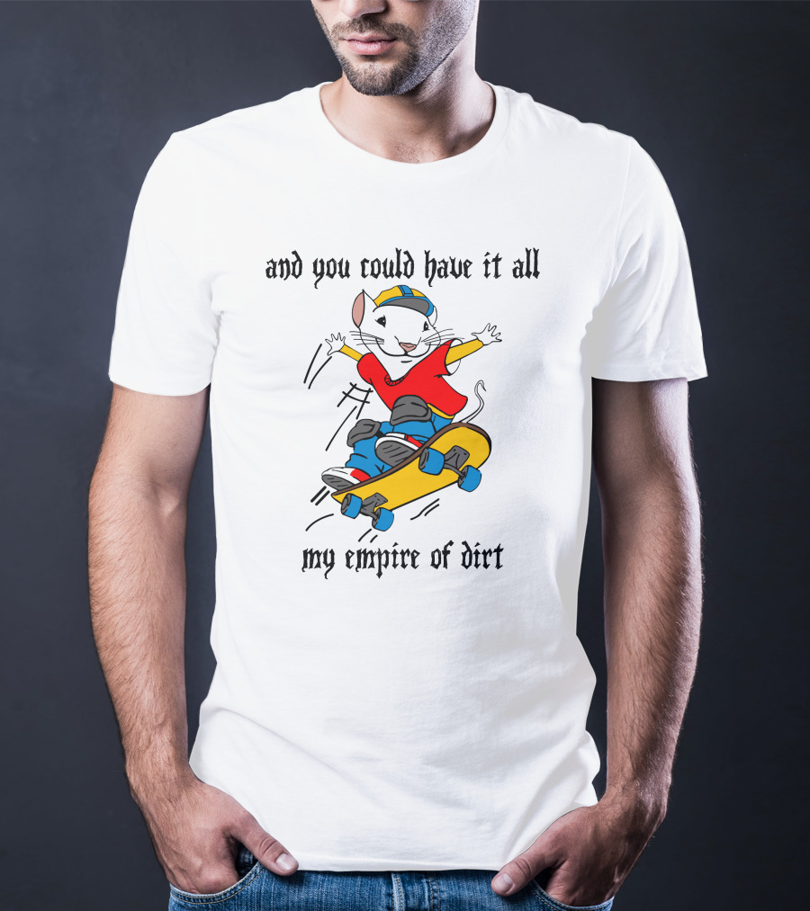 And You Could Have It All My Empire Of Dirt Skateboarding Mouse T-Shirt