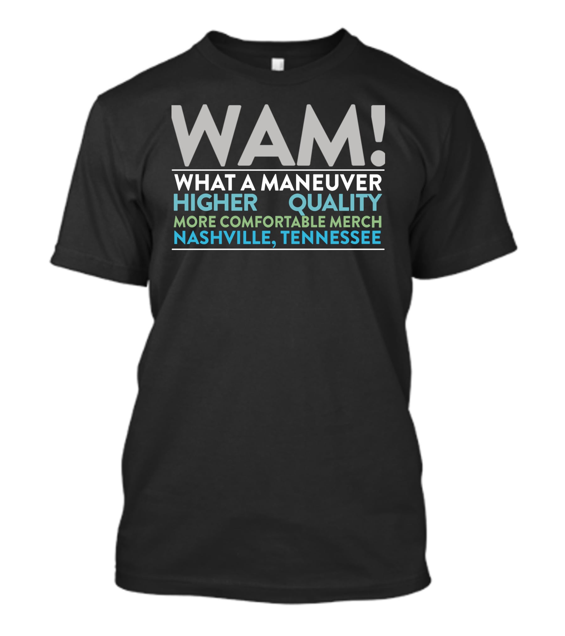 WAM What A Maneuver Higher Quality More Comfortable Merch Nashville Tennessee T-Shirt