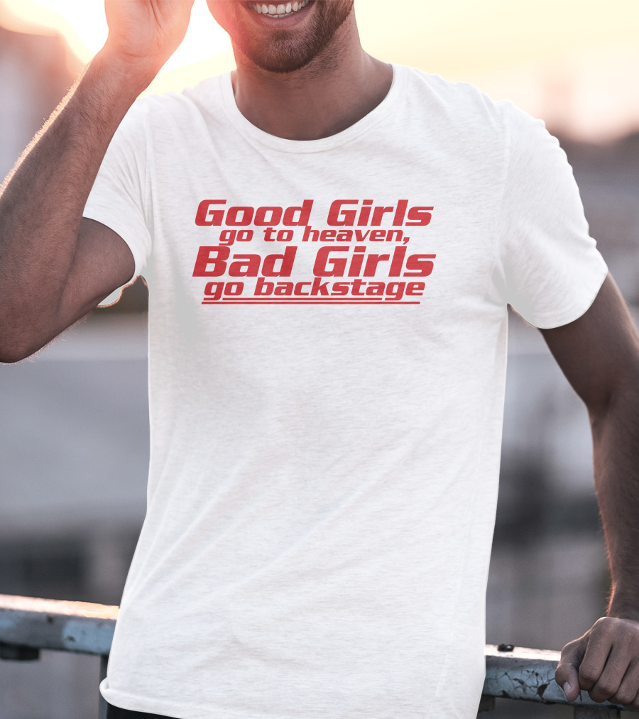Dababydani Good Girls Go To Heaven Bad Girls Go Backstage T-Shirt