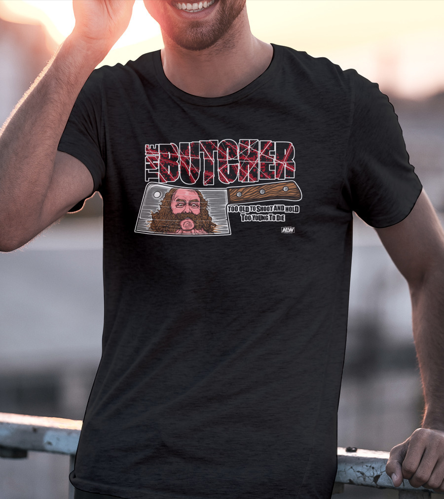 The Butcher: Too Old To Shoot And Hold, Too Young To Die AEW Bunkhouse Butch T-Shirt