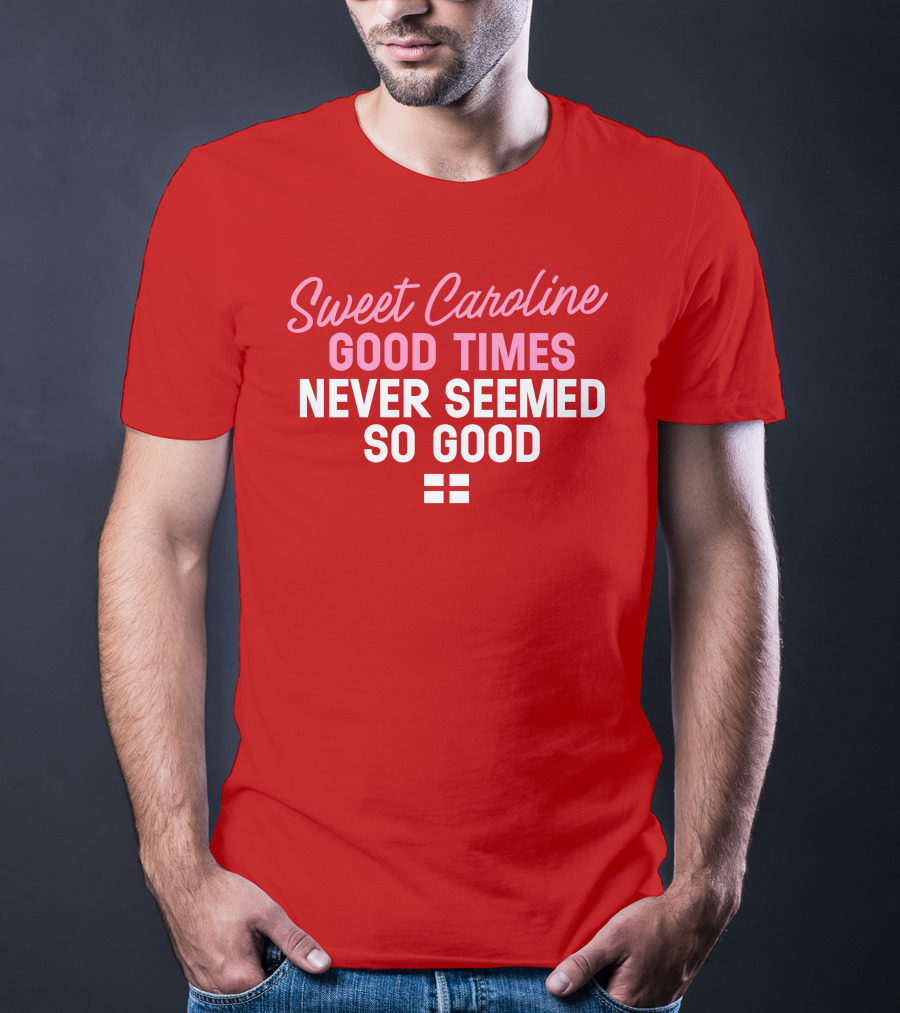 Sweet Caroline Good Times Never Seemed So Good T-Shirt