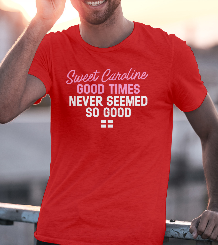 Sweet Caroline Good Times Never Seemed So Good T-Shirt