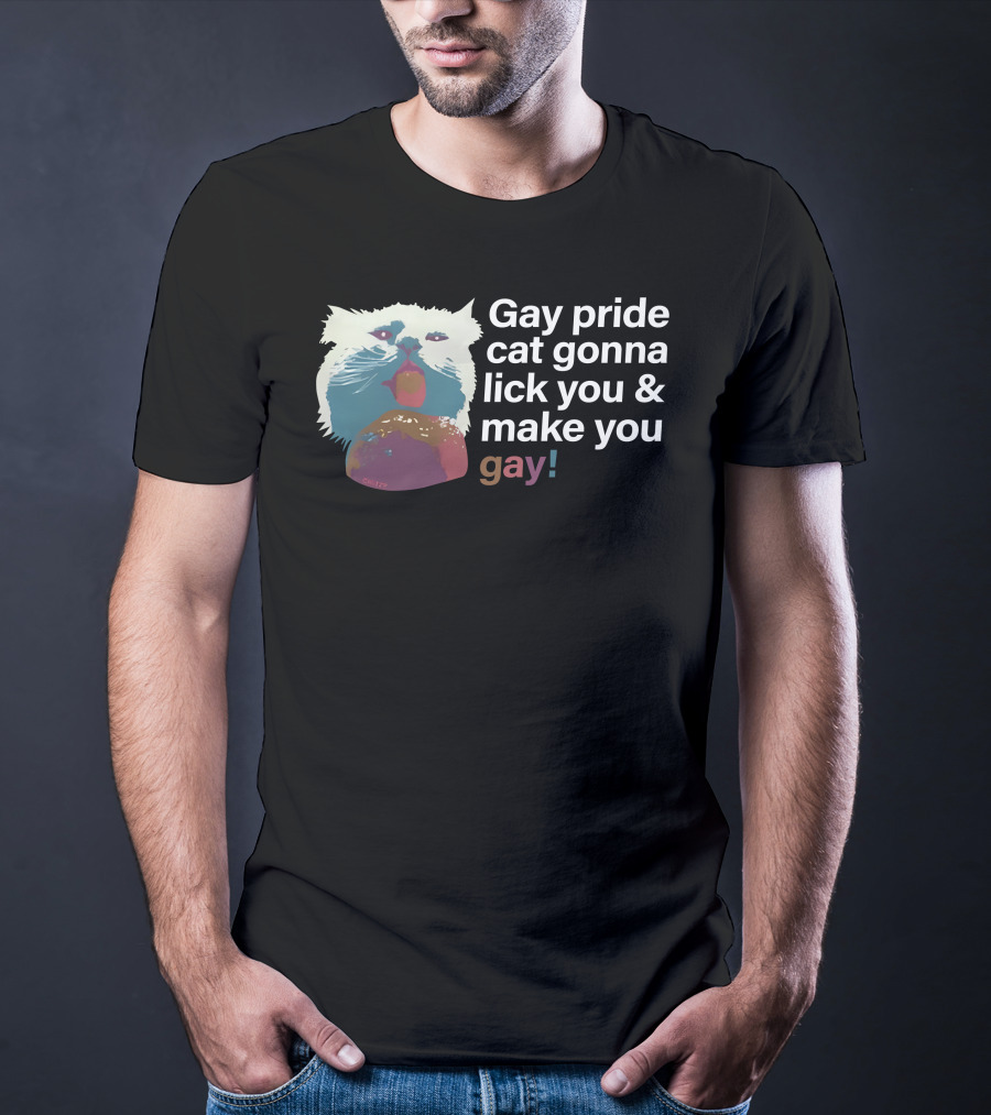 Gay Pride Cat Gonna Lick You And Make You Gay T-Shirt