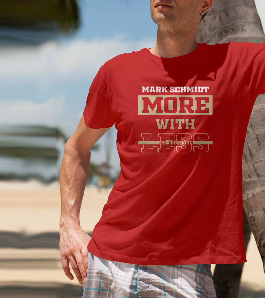 Mark Schmidt More With Less Jon Rothstein T-Shirt