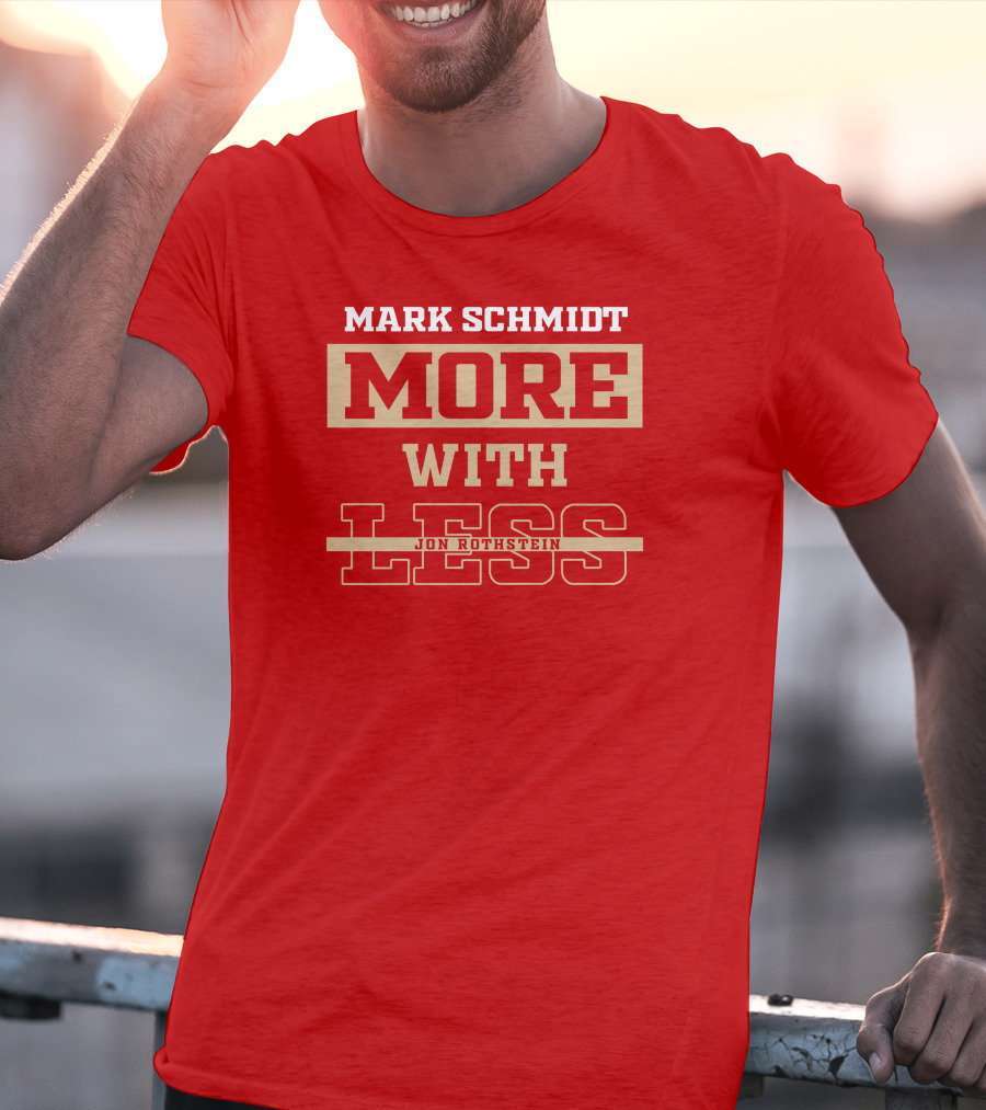 Mark Schmidt More With Less Jon Rothstein T-Shirt