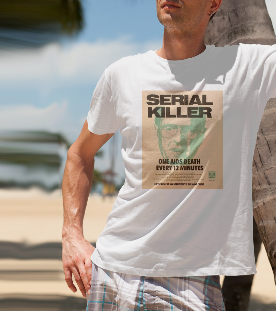 Serial Killer George Bush One Aids Death Every 12 Minutes Lip Service Is No Solution To The AIDS Crisis T-Shirt