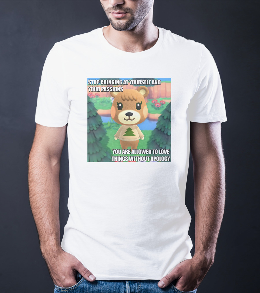 Stop Cringing At Yourself And Your Passions Love Things Without Apology Animal Crossing Inspired Text T-Shirt