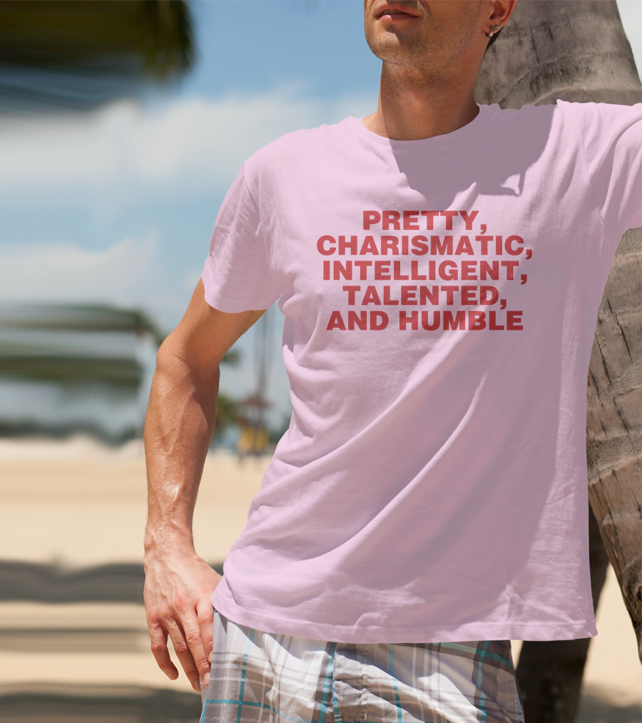 Pretty Charismatic Intelligent Talented And Humble T-Shirt