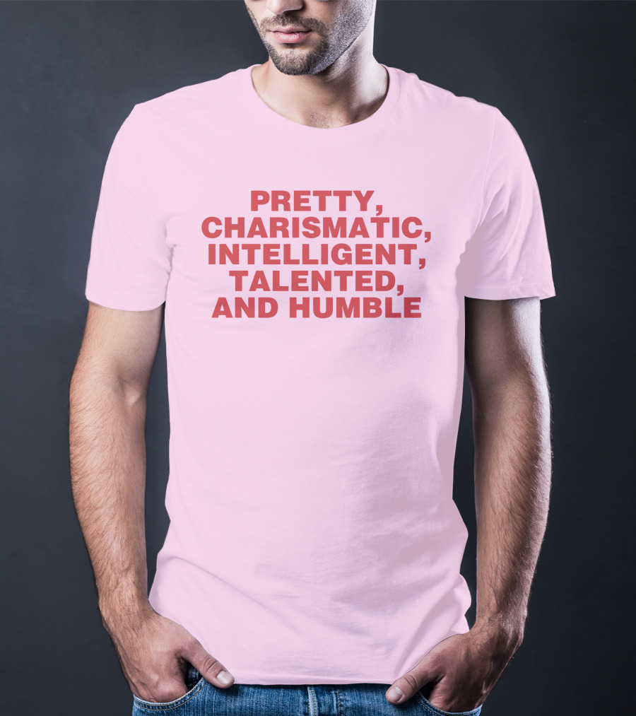 Pretty Charismatic Intelligent Talented And Humble T-Shirt