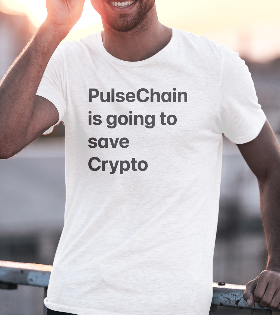 PulseChain Is Going To Save Crypto T-Shirt